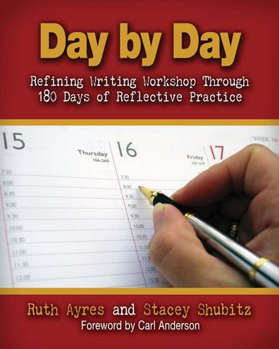 Day by Day: Refining Writing Workshop Through 180 Days of Reflective Practice / Edition 1