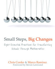 Title: Small Steps, Big Changes: Eight Essential Practices for Transforming Schools Through Mathematics, Author: Chris Confer