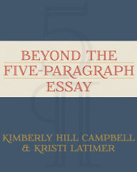 Title: Beyond the Five Paragraph Essay / Edition 1, Author: Kimberly Campbell