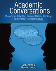 Title: Academic Conversations: Classroom Talk that Fosters Critical Thinking and Content Understandings / Edition 1, Author: Jeff Zwiers