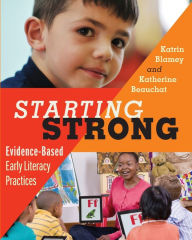 Title: Starting Strong: Evidence-Based Early Literacy Practices / Edition 1, Author: Katrin Blamey