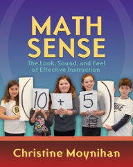 Title: Math Sense: The Look, Sound, and Feel of Effective Instruction, Author: Christine Moynihan