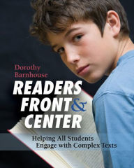 Title: Readers Front and Center: Helping All Students Engage with Complex Text / Edition 1, Author: Dorothy Barnhouse