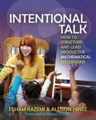 Title: Intentional Talk: How to Structure and Lead Productive Mathematical Discussions / Edition 1, Author: Elham Kazemi