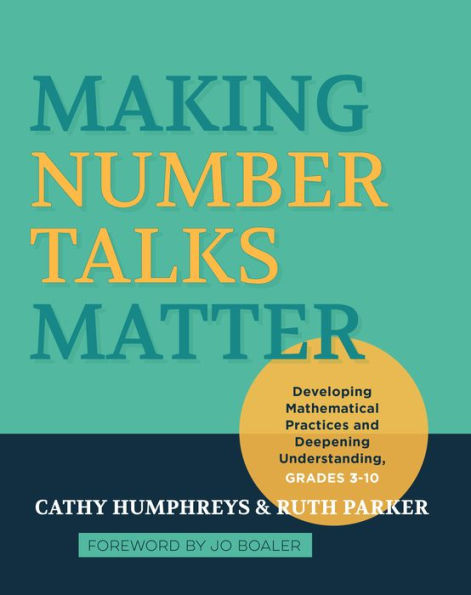 Making Number Talks Matter: Developing Mathematical Practices and Deepening Understanding, Grades 3-10 / Edition 1