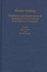 Title: Ghetto Writing: Traditional and Eastern Jewry in German-Jewish Literature from Heine to Hilsenrath, Author: Anne Fuchs