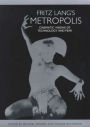 Fritz Lang's <I>Metropolis</I>: Cinematic Visions of Technology and Fear