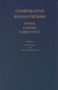 Title: Comparative Romanticisms: Power, Gender, Subjectivity, Author: Larry H. Peer