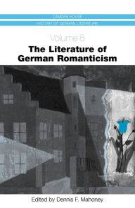 Title: The Literature of German Romanticism, Author: Dennis F. Mahoney