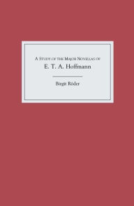 Title: A Study of the Major Novellas of E.T.A. Hoffmann, Author: Birgit R der