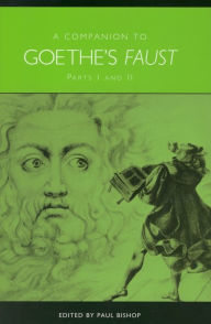 Title: A Companion to Goethe's <I>Faust</I>: Parts I and II, Author: Paul Bishop
