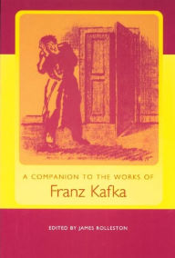 Title: A Companion to the Works of Franz Kafka, Author: James Rolleston