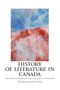 Title: History of Literature in Canada: English-Canadian and French-Canadian, Author: Reingard M. Nischik