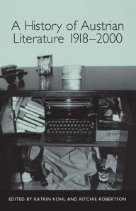 Title: A History of Austrian Literature 1918-2000, Author: Katrin Kohl
