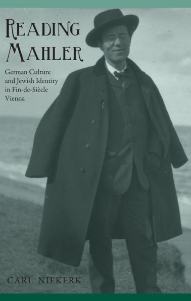 Reading Mahler: German Culture and Jewish Identity in Fin-de-Siècle Vienna