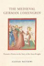 The Medieval German Lohengrin: Narrative Poetics in the Story of the Swan Knight