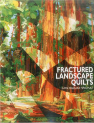 Title: Fractured Landscape Quilts, Author: Katie Pasquini-Masopust