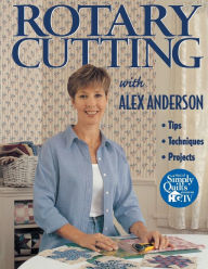 Title: Rotary Cutting with Alex Anderson, Author: Alex Anderson