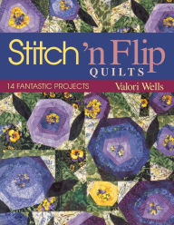 Title: Stitch 'n Flip Quilts. 14 Fantastic Projects, Author: Valori Wells