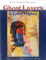Title: Ghost Layers & Color Washes, Author: Katie Pasquini-Masopust
