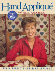 Hand Applique With Alex Anderson - Print On Demand Edition