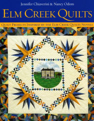 Title: Elm Creek Quilts: Quilt Projects Inspired by the Elm Creek Quilts Novels, Author: Jennifer Chiaverini