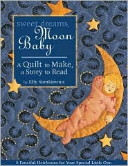 Sweet Dreams, Moon Baby: A Quilt to Make, A Story to Read
