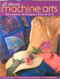 All about Machine Arts: Decorative Techniques from A to Z