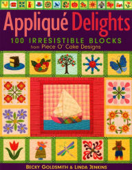 Title: Applique Delights: 100 Irresistible Blocks from Piece O' Cake Designs, Author: Becky Goldsmith