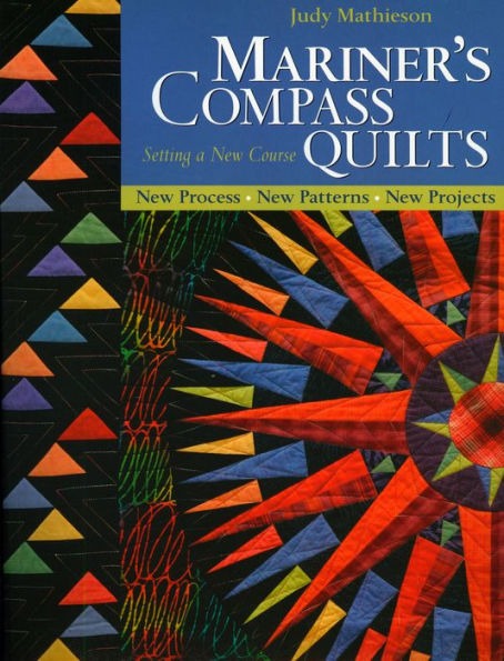 Mariner's Compass Quilts - Setting a New Course: New Process, New Patterns, New Projects