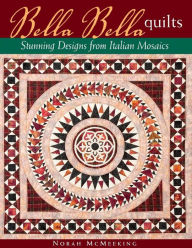 Title: Bella Bella Quilts: Stunning Designs from Italian Mosaics, Author: Norah McMeeking