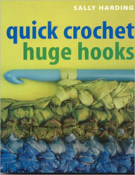 Quick Crochet, Huge Hooks