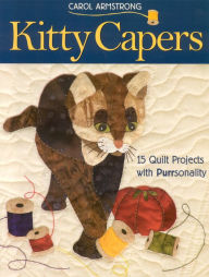 Title: Kitty Capers: 15 Quilt Projects with Purrsonality, Author: Carol Armstrong