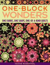 Title: One-Block Wonders: One Fabric, One Shape, One-of-a-Kind Quilts, Author: Maxine Rosenthal