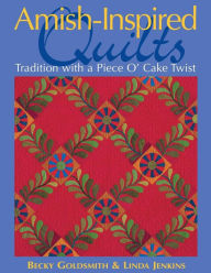 Title: Amish-Inspired Quilts: Tradition with a Piece O' Cake Twist, Author: Becky Goldsmith