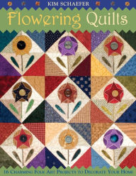 Title: Flowering Quilts: 16 Charming Folk Art Projects to Decorate Your Home, Author: Kim Schaefer