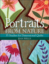 Portraits from Nature: 35 Studies for Dimensional Quilts