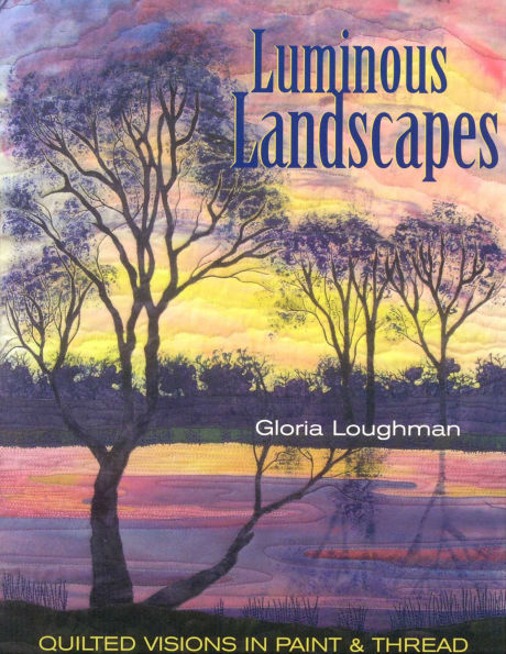 Luminous Landscapes: Quilted Visions in Paint & Thread