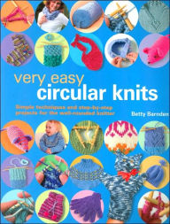 Very Easy Circular Knits: Simple Techniques and Step-by-Step Projects for the Well-Rounded Knitter