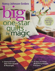 Title: Big One-Star Quilts by Magic: Diamond-Free(r) Stars from Squares & Rectangles 14 Stars in 4 Sizes, 28 Quilting Designs, 4 Projects, Author: Nancy Johnson-Srebro