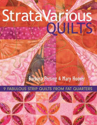 Title: StrataVarious Quilts: 9 Fabulous Strip Quilts from Fat Quarters, Author: Barbara Persing