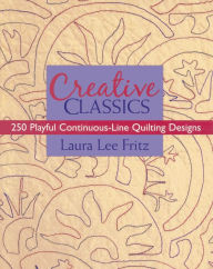 Title: Creative Classics: 250 Playful Continuous-Line Quilting Designs, Author: Laura Lee Fritz