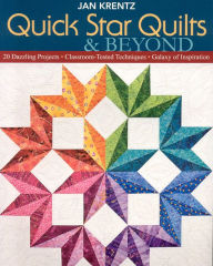 Title: Quick Star Quilts & Beyond: 20 Dazzling Projects Classroom-Tested Techniques Galaxy of Inspiration, Author: Jan Krentz