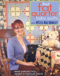 Title: Fast, Fat Quarter Baby Quilts with M'Liss Rae Hawley: Make Darling Doll, Infant, & Toddler Quilts - Bonus Layette Set, Author: M'Liss Rae Hawley