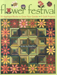 Title: Flower Festival: 50 Appliqu, Blocks to Grow Your Garden 9 Quilt Projects, Author: Kim Schaefer