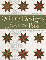 Title: Quilting Designs from the Past: 300+ Designs from 1810-1940, Author: Jenny Carr Kinney