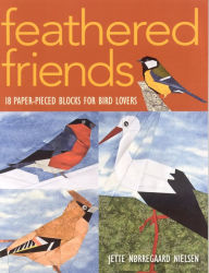 Title: Feathered Friends: 18 Paper-Pieced Blocks for Bird Lovers, Author: Jette Norregaard Nielsen