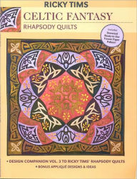 Celtic Fantasy--Rhapsody Quilts: Design Companion Vol. 3 to Ricky Tims' Rhapsody Quilts - Full-Size Freezer Paper Pattern - Bonus Applique Designs & Ideas