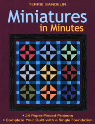 Title: Miniatures in Minutes: 24 Paper-Pieced Projects Complete Your Quilt with a Single Foundation, Author: Terrie Sandelin