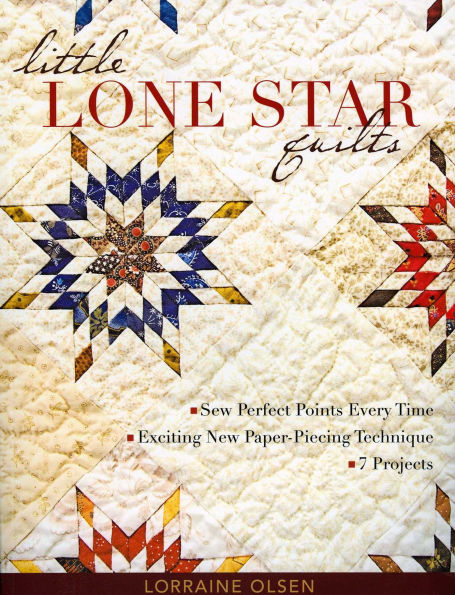 Little Lone Star Quilts: Sew Perfect Points Every Time, Exciting New Paper-Piecing Techniques
